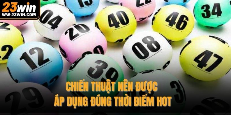 Chiến thuật nên được áp dụng đúng thời điểm hot