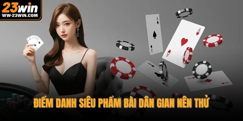 Điểm danh siêu phẩm bài dân gian nên thử