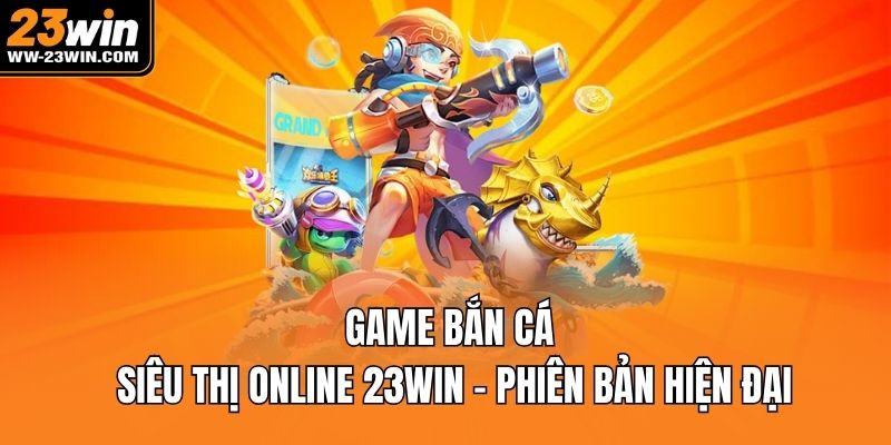 Game bắn cá siêu thị online