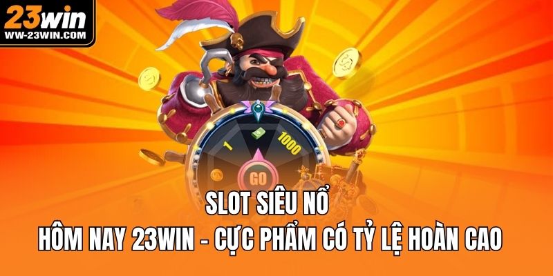 Slot siêu nổ hôm nay