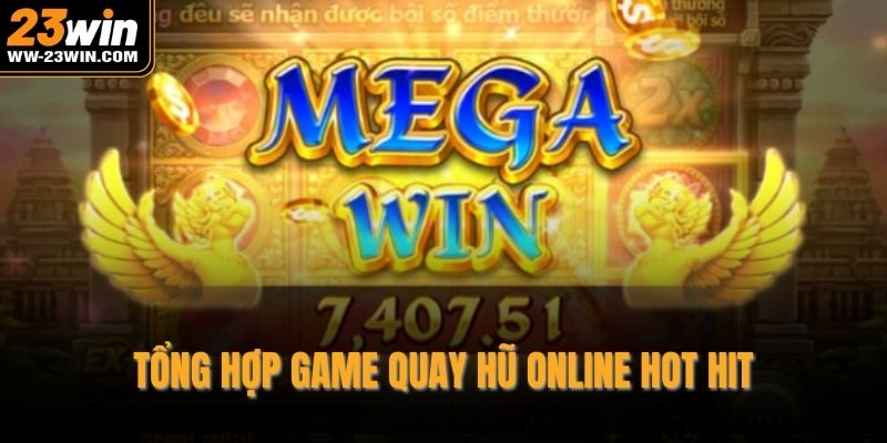 Tổng hợp game quay hũ online hot hit