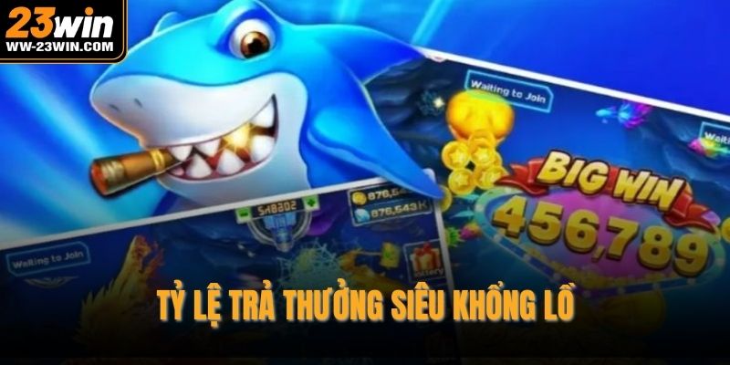 Tỷ lệ trả thưởng siêu khổng lồ