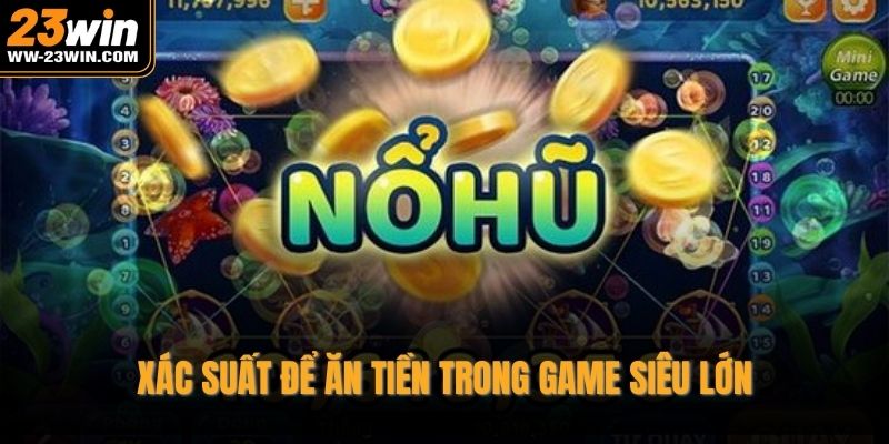 Xác suất để ăn tiền trong game siêu lớn